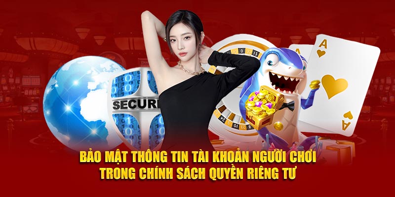 Bảo mật thông tin tài khoản người chơi trong chính sách quyền riêng tư