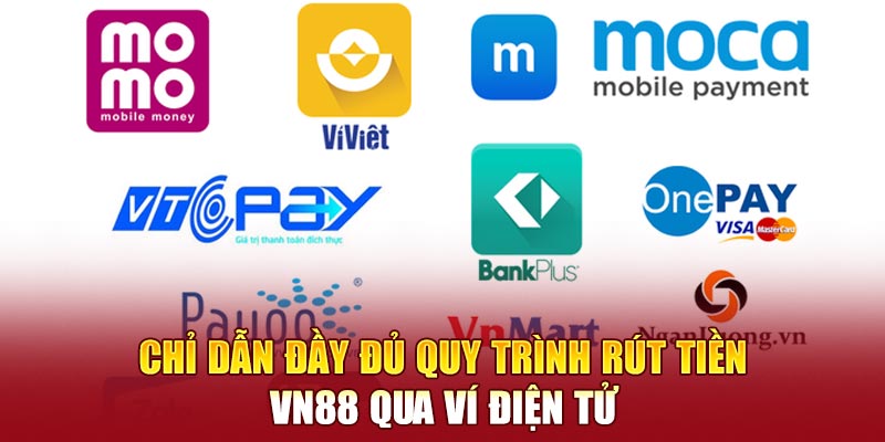 Chỉ dẫn đầy đủ quy trình rút tiền VN88 qua ví điện tử