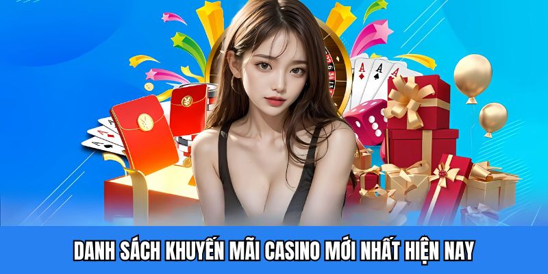 Danh sách khuyến mãi Casino mới nhất hiện nay