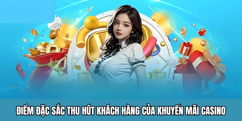 Điểm đặc sắc thu hút khách hàng của khuyến mãi Casino