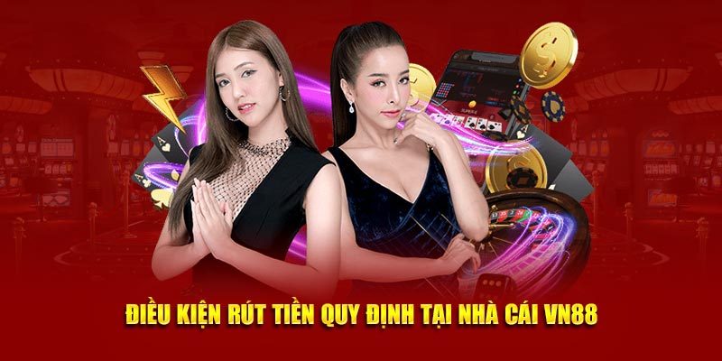 Điều kiện rút tiền quy định tại nhà cái VN88