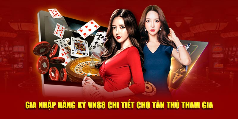 Gia nhập đăng ký VN88 chi tiết cho tân thủ tham gia