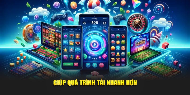 Giúp quá trình tải nhanh hơn