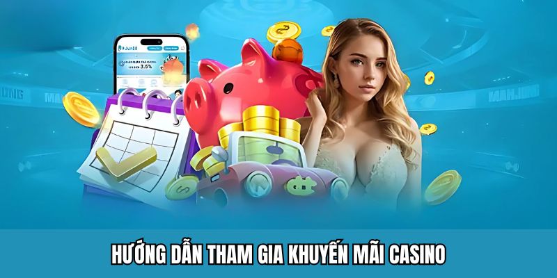 Hướng dẫn tham gia khuyến mãi Casino