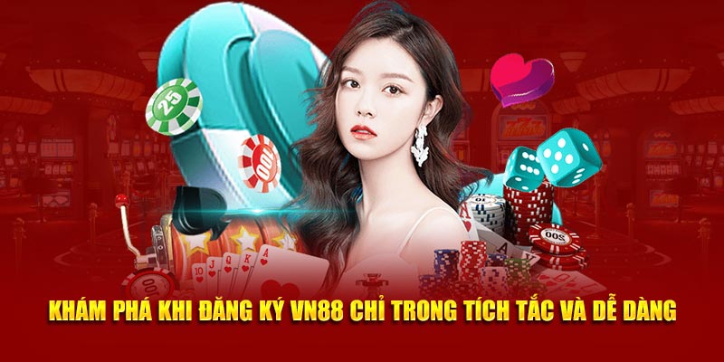 Khám phá khi đăng ký VN88 chỉ trong tích tắc và dễ dàng