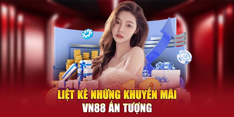 Liệt kê những khuyến mãi VN88 ấn tượng