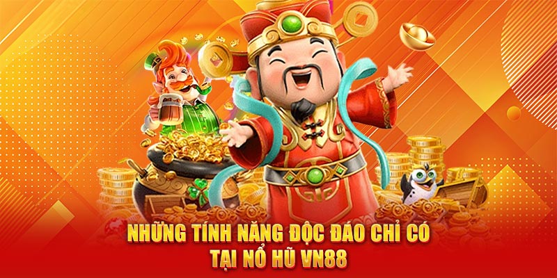 Những tính năng độc đáo chỉ có tại nổ hũ VN88