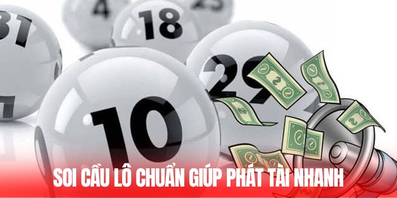 Soi cầu lô chuẩn giúp phát tài nhanh