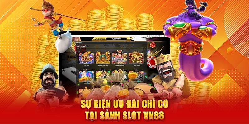 Sự kiện ưu đãi chỉ có tại sảnh slot VN88