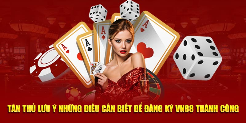 Tân thủ lưu ý những điều cần biết để đăng ký VN88 thành công
