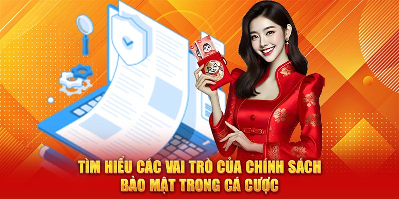Tìm hiểu các vai trò của chính sách bảo mật trong cá cược
