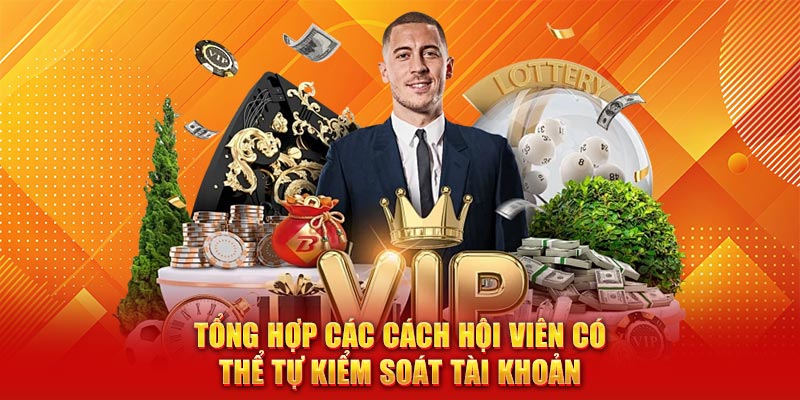 Tổng hợp các cách hội viên có thể tự kiểm soát tài khoản