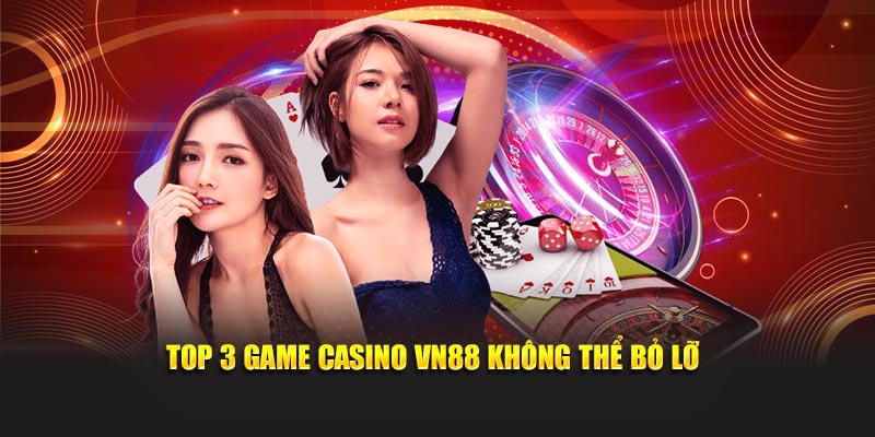 Top 3 game Casino VN88 không thể bỏ lỡ